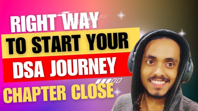 Right Way to Start Your DSA Journey || Chapter Close